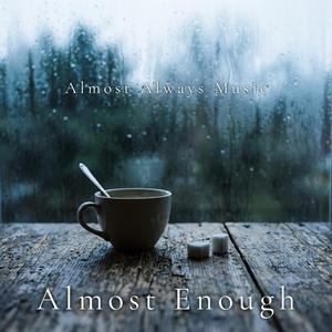 Almost Enough