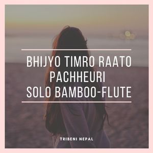 Bhijyo Timro Raato Pachheuri (Solo bamboo - Flute)