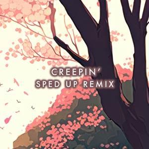 Creepin' (Sped Up Remix)