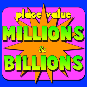 Place Value: Millions & Billions