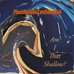 Am I That Shallow???