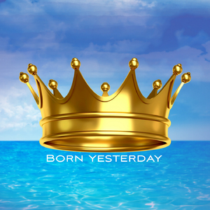 Born yesterday