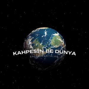 KAHPESİN BE DÜNYA