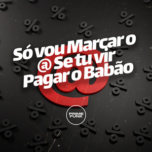 Só Vou Marcar o @ Se Tu Vir Pagar o Babão