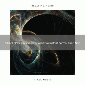 A Cool Noise Specially For Ad Astra Perfet Karma, And Rest