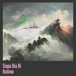Siapa Dia Di Hatimu