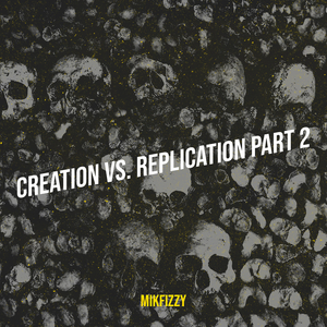 Creation vs. Replication Part 2