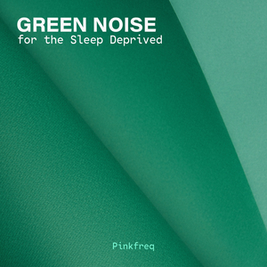 Green Noise for the Sleep Deprived