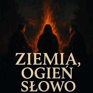 Ziemia, Ogień, Słowo