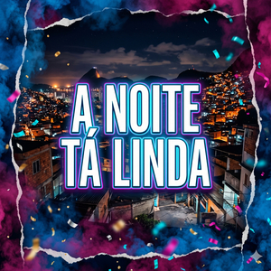 A Noite Tá Linda