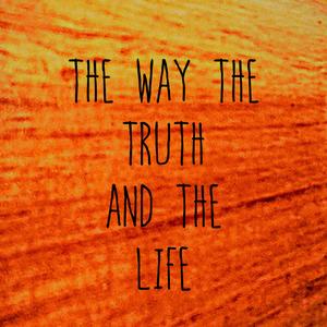 the way the truth and the life
