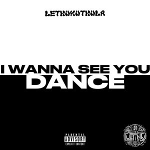 I Wanna See You Dance