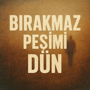 Bırakmaz Peşimi Dün