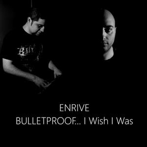 Bulletproof... I Wish I Was
