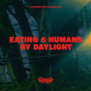 Eating 6 Humans By Daylight