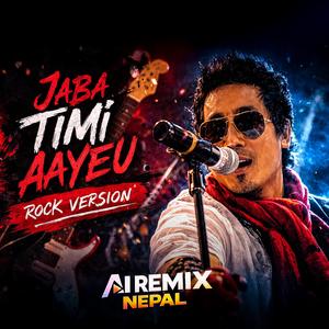 Jaba Timi Aayeu (Rock Version)