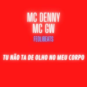 TU NÃO TA DE OLHO NO MEU CORPO