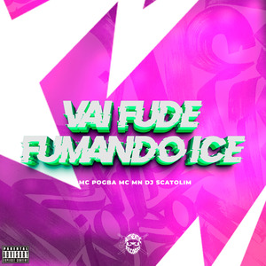 Vai Fude Fumando Ice