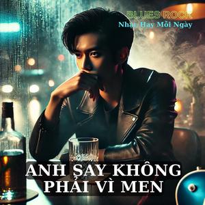 Anh Say Không Phải Vì Men (Official Audio)