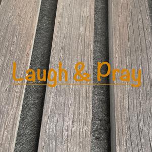Laugh & Pray