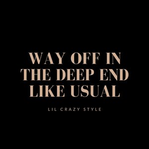 Way off in the Deep End Like Usual