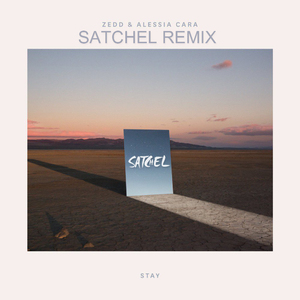 Zedd / Alessia Cara - Stay（Satchel Remix）