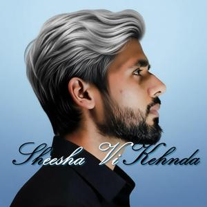 Sheesha Vi Kehnda