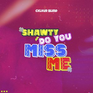 Shawty Do You Miss Me