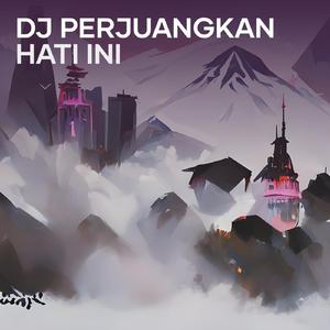 Dj Perjuangkan Hati Ini