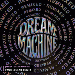 Dream Machine (Twopercent Remix)