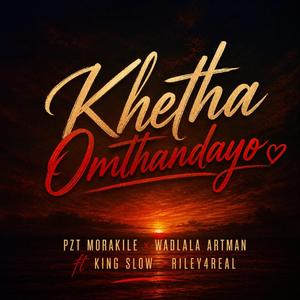 Khetha Omthandayo (feat. Wadala Artman, King Slow & Riley4real)