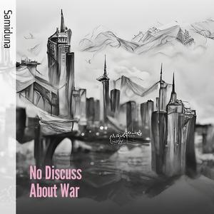 No Discuss About War