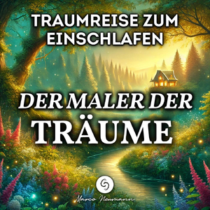 Der Maler der Träume: Magische Geschichten zum Einschlafen, Traumreise, Der Maler der Traumlandschaften (Teil 7)