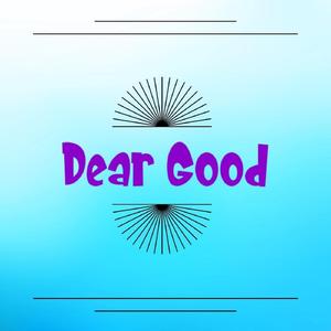 Dear Good