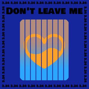 Don't leave me