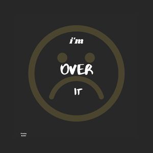I'm Over It