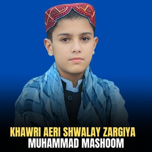 Khawri Aeri Shwalay Zargiya