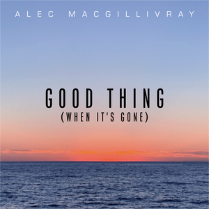Good Thing (When It's Gone)
