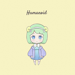 Humanoid (feat. 小春六花)