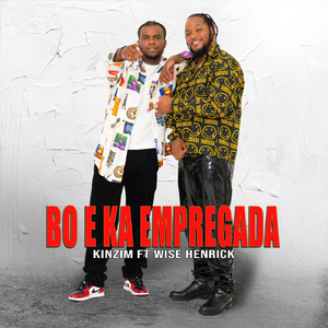 Bo e Ka Empregada (feat. Wise Henrick)