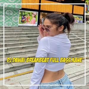 DJ DAWAI BREAKBEAT FULL BASS
