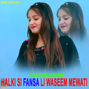 HALKI SI FANSA LI WASEEM MEWATI