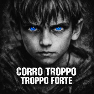 Corro Troppo | Troppo Forte