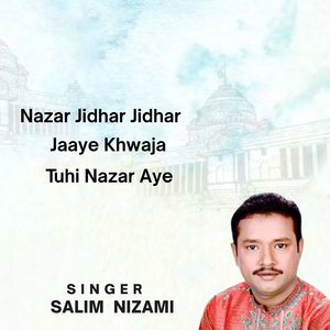 Nazar Jidhar Jidhar Jaaye Khwaja Tuhi Nazar Aye