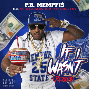 If I Wasn't (Period) [feat. Project Pat, 2 Chainz, Skinny Pimp & 8 Ball & M J G]