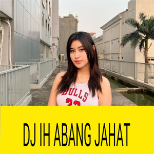Ih Abang Jahatt (Remix)