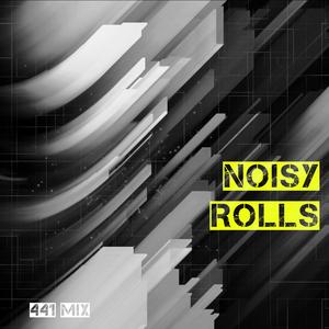 Noisy Rolls (441 mix)