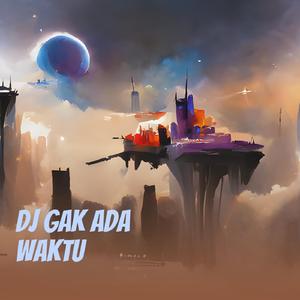 Dj Gak Ada Waktu
