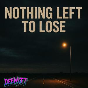 Nothing left to lose