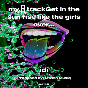 my trackGet in the sun rise like the girls over and shine